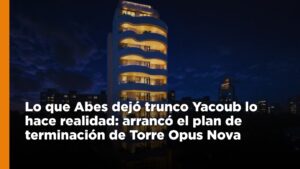 Lo que Abes dejó trunco Yacoub lo hace realidad: arrancó el plan de terminación de Torre Opus Nova y se abre una oportunidad única de inversión